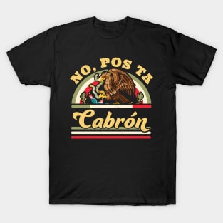 No Pos Ta Cabron -  Funny Mexican Saying Mexican Flag T-Shirt
